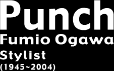 Punch Fumio Ogawa Stylist(1945-2004)